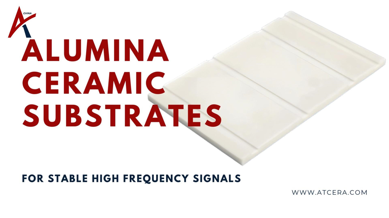 ATCERA丨Alumina Ceramic Substrates for Stable High Frequency Signals