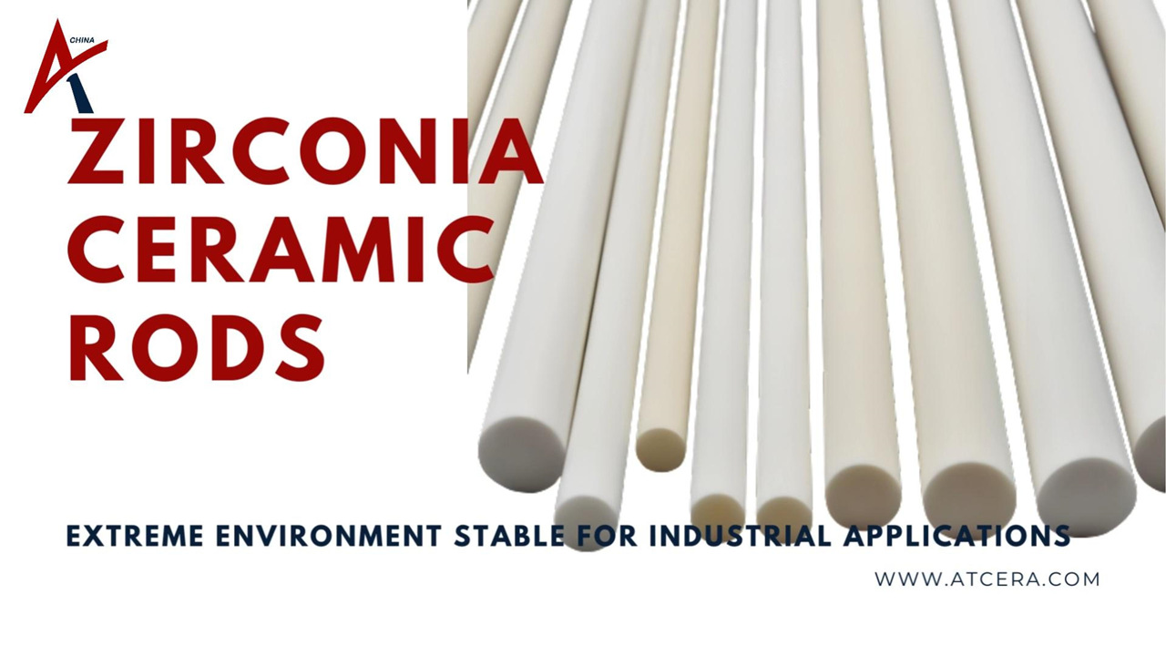 ATCERA丨Zirconia Ceramic Rods: Extreme Environment Stable for Industrial Applications