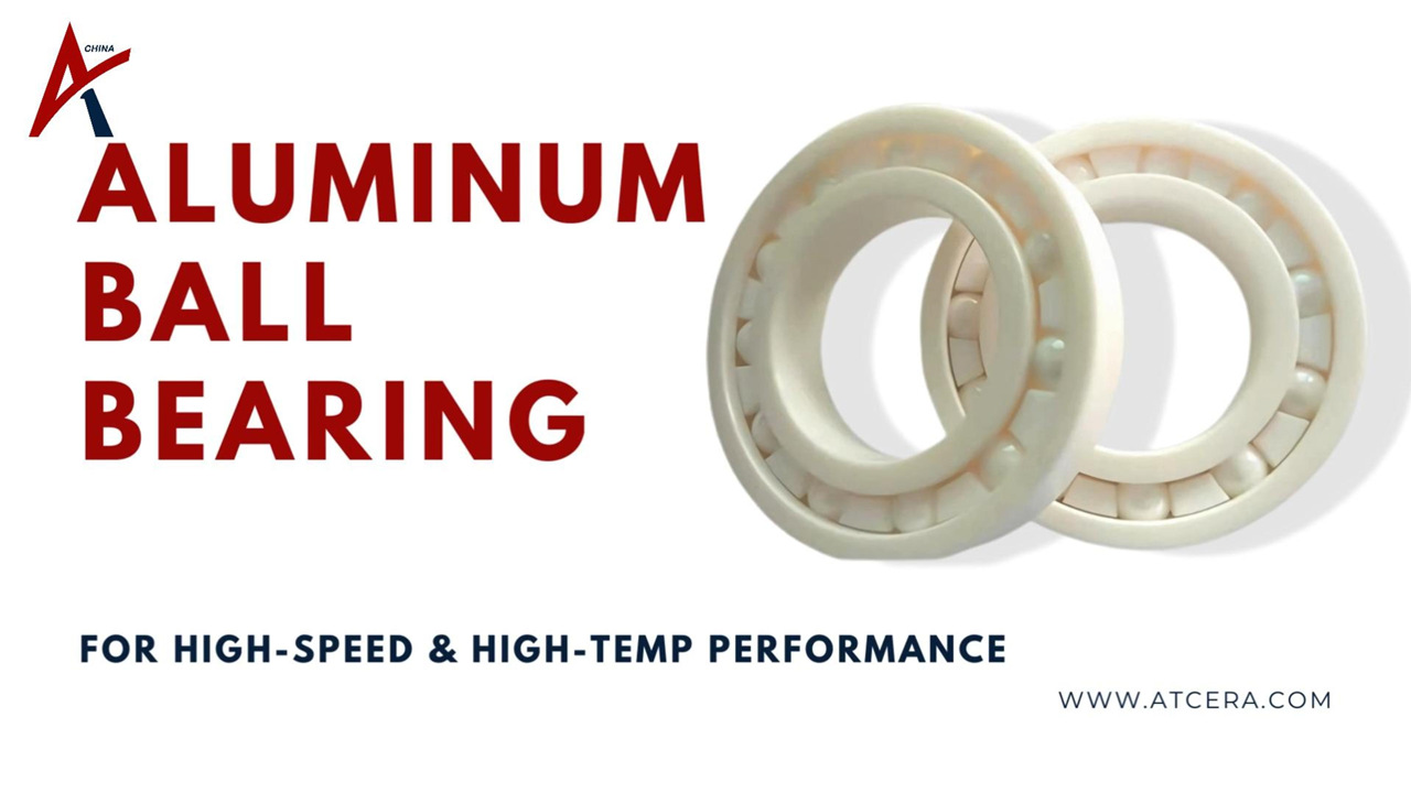 ATCERA丨Alumina Ceramic Bearings for High-Speed & High-Temp Performance