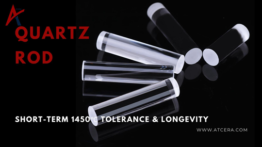 Quartz Rod's Short-Term 1450℃ Tolerance & Longevity