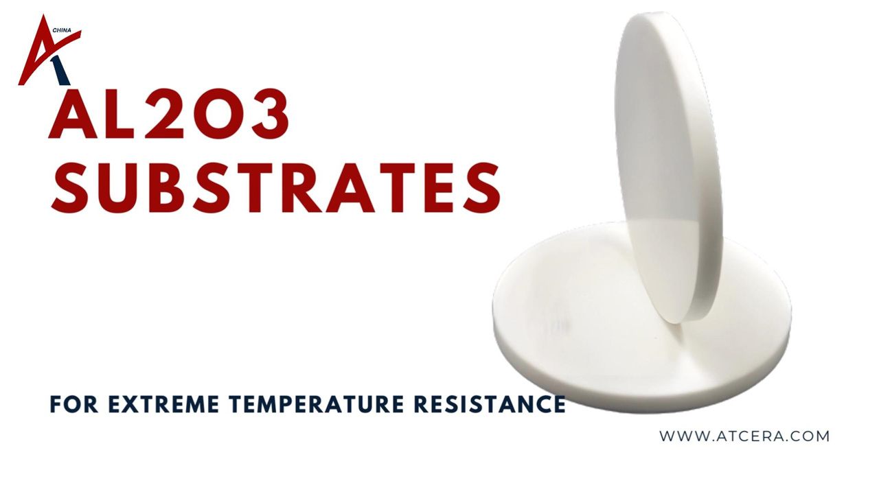 ATCERA丨Al2O3 Substrates for Extreme Temperature Resistance