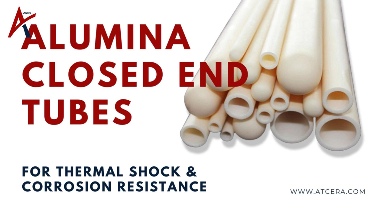 ATCERA丨Alumina Closed End Tubes for Thermal Shock & Corrosion Resistance