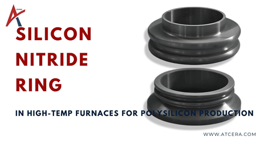 Silicon Nitride Ring in High-Temp Furnaces for Polysilicon Production