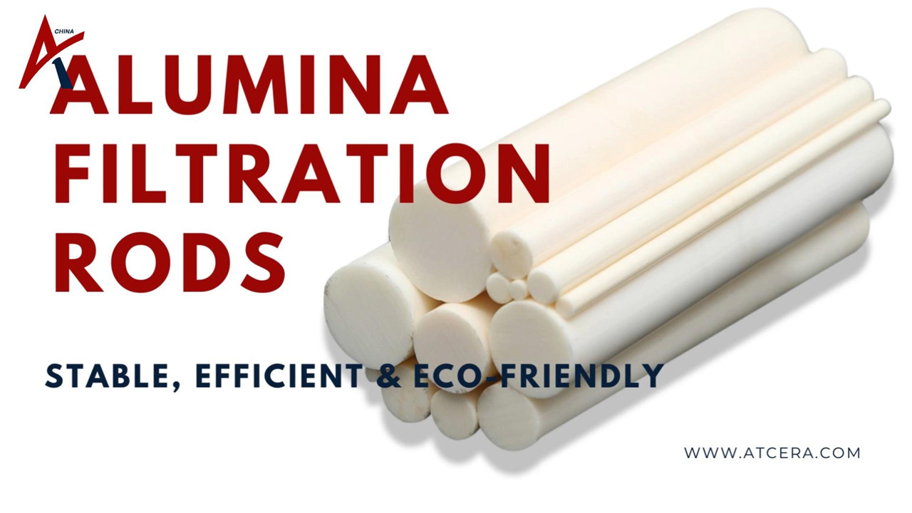 ATCERA丨Stable, Efficient & Eco-Friendly Alumina Filtration Rods For Your Filtration Needs